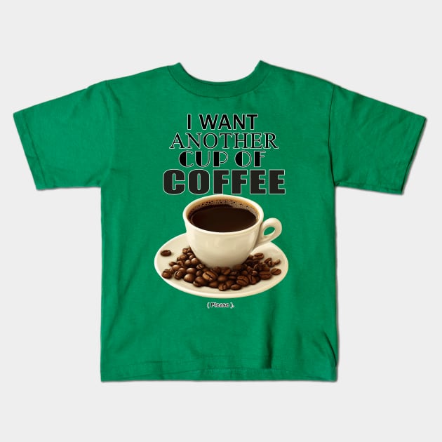 I want another cup of coffee. Kids T-Shirt by CS77